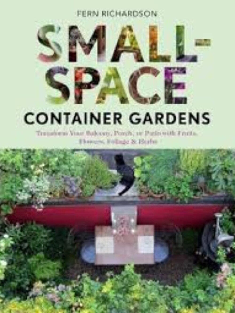 Small-Space Container Gardens: Transform Your Balcony, Porch, or Patio Paperback